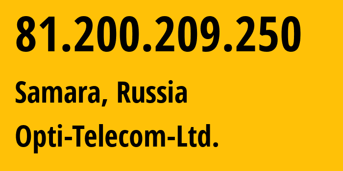 IP address 81.200.209.250 (Samara, Samara Oblast, Russia) get location, coordinates on map, ISP provider AS39264 Opti-Telecom-Ltd. // who is provider of ip address 81.200.209.250, whose IP address