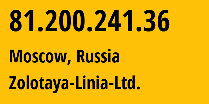 IP address 81.200.241.36 (Moscow, Moscow, Russia) get location, coordinates on map, ISP provider AS41148 Zolotaya-Linia-Ltd. // who is provider of ip address 81.200.241.36, whose IP address
