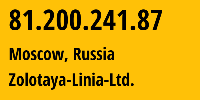 IP address 81.200.241.87 (Moscow, Moscow, Russia) get location, coordinates on map, ISP provider AS41148 Zolotaya-Linia-Ltd. // who is provider of ip address 81.200.241.87, whose IP address