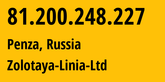 IP address 81.200.248.227 (Penza, Penza Oblast, Russia) get location, coordinates on map, ISP provider AS41148 Zolotaya-Linia-Ltd // who is provider of ip address 81.200.248.227, whose IP address