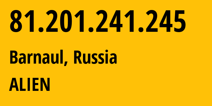 IP address 81.201.241.245 (Barnaul, Altai Krai, Russia) get location, coordinates on map, ISP provider AS21365 ALIEN // who is provider of ip address 81.201.241.245, whose IP address