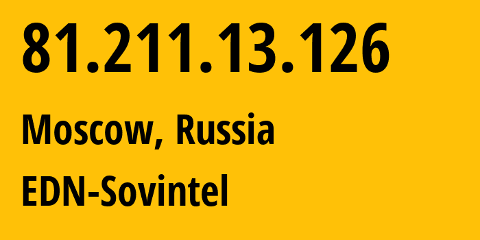 IP address 81.211.13.126 (Moscow, Moscow, Russia) get location, coordinates on map, ISP provider AS3216 EDN-Sovintel // who is provider of ip address 81.211.13.126, whose IP address