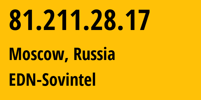 IP address 81.211.28.17 (Moscow, Moscow, Russia) get location, coordinates on map, ISP provider AS3216 EDN-Sovintel // who is provider of ip address 81.211.28.17, whose IP address
