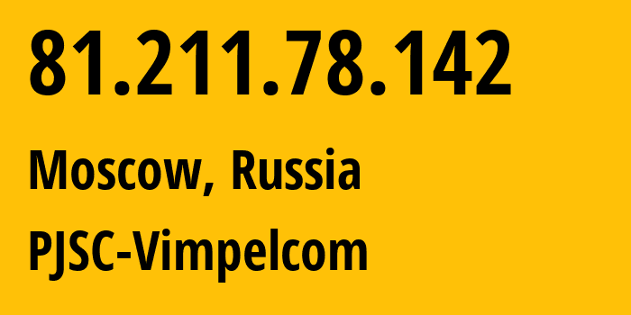 IP address 81.211.78.142 (Moscow, Moscow, Russia) get location, coordinates on map, ISP provider AS3216 PJSC-Vimpelcom // who is provider of ip address 81.211.78.142, whose IP address