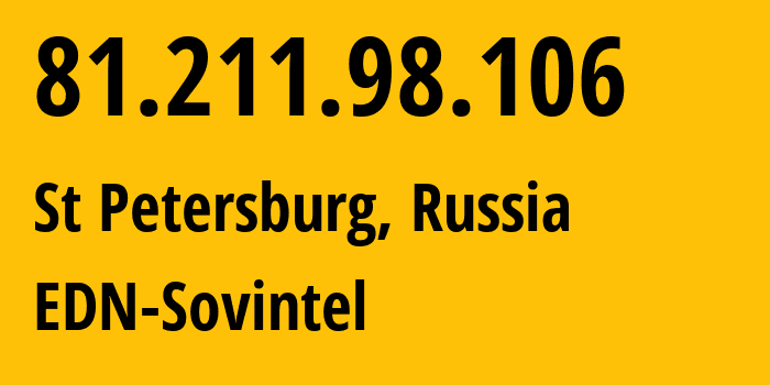 IP address 81.211.98.106 (St Petersburg, St.-Petersburg, Russia) get location, coordinates on map, ISP provider AS3216 EDN-Sovintel // who is provider of ip address 81.211.98.106, whose IP address