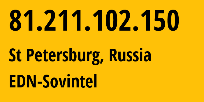 IP address 81.211.102.150 (St Petersburg, St.-Petersburg, Russia) get location, coordinates on map, ISP provider AS3216 EDN-Sovintel // who is provider of ip address 81.211.102.150, whose IP address