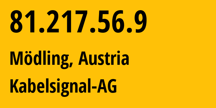 IP-адрес 81.217.56.9 (Мёдлинг, Нижняя Австрия, Австрия) определить местоположение, координаты на карте, ISP провайдер AS8339 Kabelsignal-AG // кто провайдер айпи-адреса 81.217.56.9