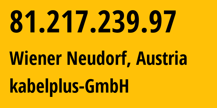 IP address 81.217.239.97 (Wiener Neudorf, Lower Austria, Austria) get location, coordinates on map, ISP provider AS8339 kabelplus-GmbH // who is provider of ip address 81.217.239.97, whose IP address