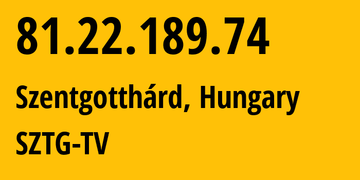 IP-адрес 81.22.189.74 (Szentgotthárd, Ваш, Венгрия) определить местоположение, координаты на карте, ISP провайдер AS59869 SZTG-TV // кто провайдер айпи-адреса 81.22.189.74