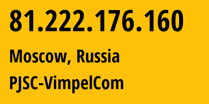 IP address 81.222.176.160 (Moscow, Moscow, Russia) get location, coordinates on map, ISP provider AS16345 PJSC-VimpelCom // who is provider of ip address 81.222.176.160, whose IP address