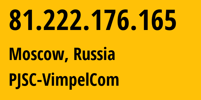 IP address 81.222.176.165 (Moscow, Moscow, Russia) get location, coordinates on map, ISP provider AS16345 PJSC-VimpelCom // who is provider of ip address 81.222.176.165, whose IP address