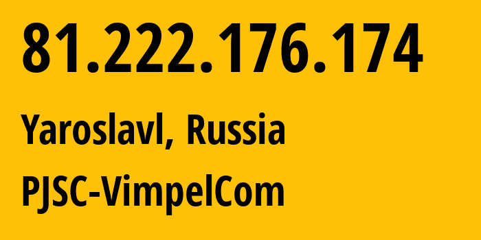 IP-адрес 81.222.176.174 (Ярославль, Ярославская Область, Россия) определить местоположение, координаты на карте, ISP провайдер AS16345 PJSC-VimpelCom // кто провайдер айпи-адреса 81.222.176.174