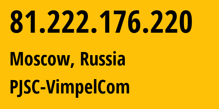 IP-адрес 81.222.176.220 (Москва, Москва, Россия) определить местоположение, координаты на карте, ISP провайдер AS16345 PJSC-VimpelCom // кто провайдер айпи-адреса 81.222.176.220