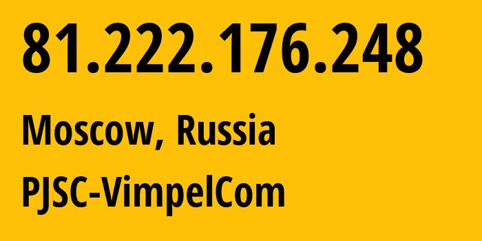 IP-адрес 81.222.176.248 (Москва, Москва, Россия) определить местоположение, координаты на карте, ISP провайдер AS16345 PJSC-VimpelCom // кто провайдер айпи-адреса 81.222.176.248