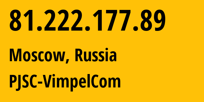 IP address 81.222.177.89 (Moscow, Moscow, Russia) get location, coordinates on map, ISP provider AS16345 PJSC-VimpelCom // who is provider of ip address 81.222.177.89, whose IP address