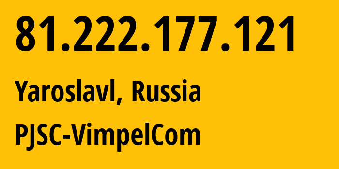 IP-адрес 81.222.177.121 (Ярославль, Ярославская Область, Россия) определить местоположение, координаты на карте, ISP провайдер AS16345 PJSC-VimpelCom // кто провайдер айпи-адреса 81.222.177.121