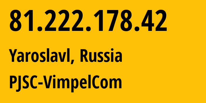 IP-адрес 81.222.178.42 (Ярославль, Ярославская Область, Россия) определить местоположение, координаты на карте, ISP провайдер AS16345 PJSC-VimpelCom // кто провайдер айпи-адреса 81.222.178.42