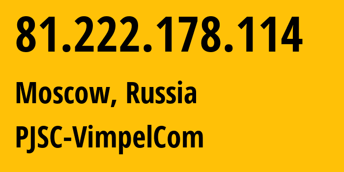 IP-адрес 81.222.178.114 (Москва, Москва, Россия) определить местоположение, координаты на карте, ISP провайдер AS16345 PJSC-VimpelCom // кто провайдер айпи-адреса 81.222.178.114