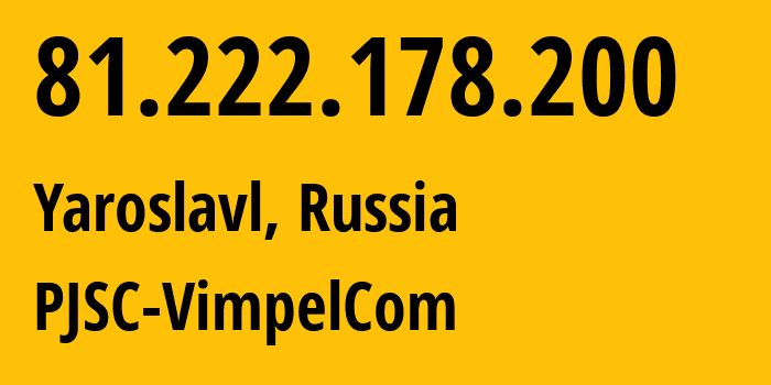 IP-адрес 81.222.178.200 (Ярославль, Ярославская Область, Россия) определить местоположение, координаты на карте, ISP провайдер AS16345 PJSC-VimpelCom // кто провайдер айпи-адреса 81.222.178.200