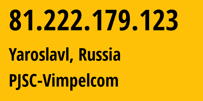 IP-адрес 81.222.179.123 (Ярославль, Ярославская Область, Россия) определить местоположение, координаты на карте, ISP провайдер AS16345 PJSC-Vimpelcom // кто провайдер айпи-адреса 81.222.179.123