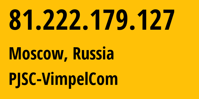 IP-адрес 81.222.179.127 (Москва, Москва, Россия) определить местоположение, координаты на карте, ISP провайдер AS16345 PJSC-VimpelCom // кто провайдер айпи-адреса 81.222.179.127