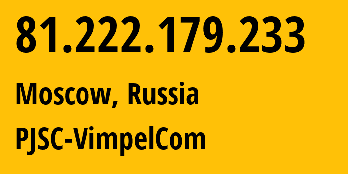 IP-адрес 81.222.179.233 (Москва, Москва, Россия) определить местоположение, координаты на карте, ISP провайдер AS16345 PJSC-VimpelCom // кто провайдер айпи-адреса 81.222.179.233