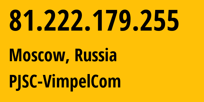IP-адрес 81.222.179.255 (Москва, Москва, Россия) определить местоположение, координаты на карте, ISP провайдер AS16345 PJSC-VimpelCom // кто провайдер айпи-адреса 81.222.179.255