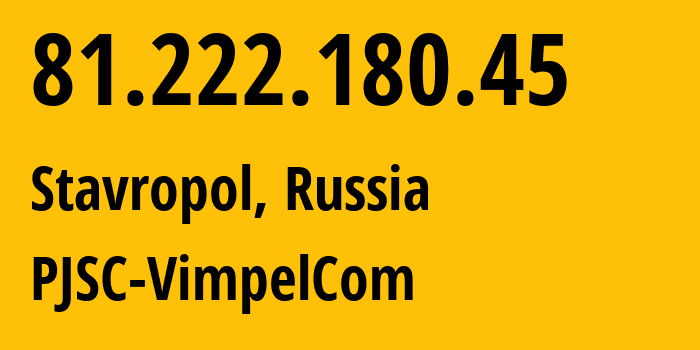 IP address 81.222.180.45 (Stavropol, Stavropol Kray, Russia) get location, coordinates on map, ISP provider AS16345 PJSC-VimpelCom // who is provider of ip address 81.222.180.45, whose IP address
