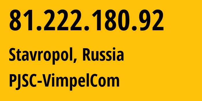 IP address 81.222.180.92 (Stavropol, Stavropol Kray, Russia) get location, coordinates on map, ISP provider AS16345 PJSC-VimpelCom // who is provider of ip address 81.222.180.92, whose IP address