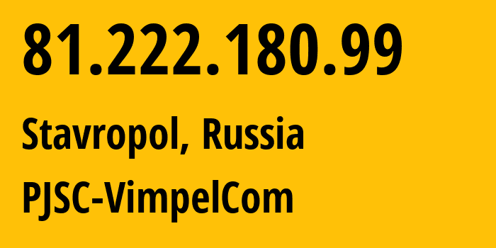 IP-адрес 81.222.180.99 (Ставрополь, Ставрополье, Россия) определить местоположение, координаты на карте, ISP провайдер AS16345 PJSC-VimpelCom // кто провайдер айпи-адреса 81.222.180.99