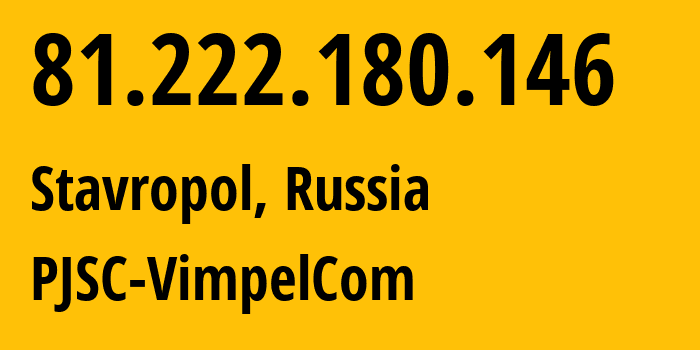 IP address 81.222.180.146 (Stavropol, Stavropol Kray, Russia) get location, coordinates on map, ISP provider AS16345 PJSC-VimpelCom // who is provider of ip address 81.222.180.146, whose IP address