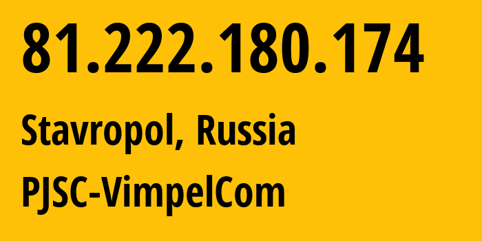 IP address 81.222.180.174 (Stavropol, Stavropol Kray, Russia) get location, coordinates on map, ISP provider AS16345 PJSC-VimpelCom // who is provider of ip address 81.222.180.174, whose IP address