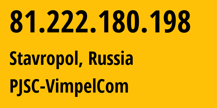 IP-адрес 81.222.180.198 (Ставрополь, Ставрополье, Россия) определить местоположение, координаты на карте, ISP провайдер AS16345 PJSC-VimpelCom // кто провайдер айпи-адреса 81.222.180.198