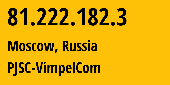 IP-адрес 81.222.182.3 (Москва, Москва, Россия) определить местоположение, координаты на карте, ISP провайдер AS16345 PJSC-VimpelCom // кто провайдер айпи-адреса 81.222.182.3