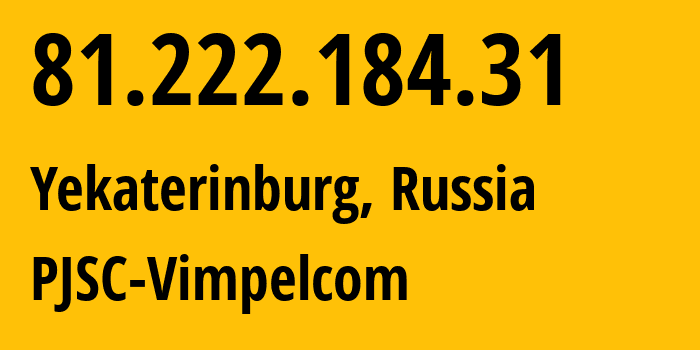 IP-адрес 81.222.184.31 (Екатеринбург, Свердловская Область, Россия) определить местоположение, координаты на карте, ISP провайдер AS16345 PJSC-Vimpelcom // кто провайдер айпи-адреса 81.222.184.31