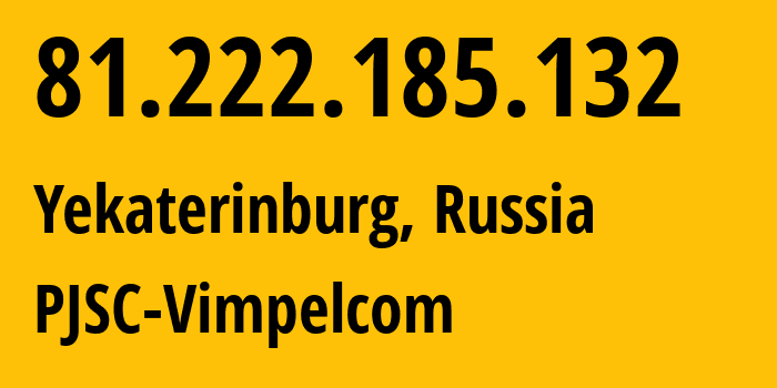 IP-адрес 81.222.185.132 (Екатеринбург, Свердловская Область, Россия) определить местоположение, координаты на карте, ISP провайдер AS16345 PJSC-Vimpelcom // кто провайдер айпи-адреса 81.222.185.132