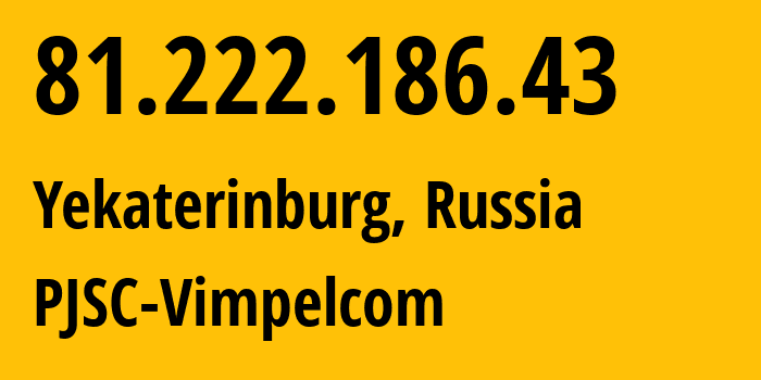 IP-адрес 81.222.186.43 (Екатеринбург, Свердловская Область, Россия) определить местоположение, координаты на карте, ISP провайдер AS16345 PJSC-Vimpelcom // кто провайдер айпи-адреса 81.222.186.43