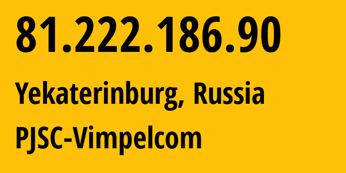 IP-адрес 81.222.186.90 (Екатеринбург, Свердловская Область, Россия) определить местоположение, координаты на карте, ISP провайдер AS16345 PJSC-Vimpelcom // кто провайдер айпи-адреса 81.222.186.90