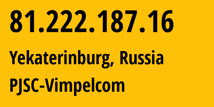 IP-адрес 81.222.187.16 (Екатеринбург, Свердловская Область, Россия) определить местоположение, координаты на карте, ISP провайдер AS16345 PJSC-Vimpelcom // кто провайдер айпи-адреса 81.222.187.16