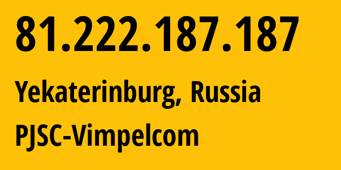 IP-адрес 81.222.187.187 (Екатеринбург, Свердловская Область, Россия) определить местоположение, координаты на карте, ISP провайдер AS16345 PJSC-Vimpelcom // кто провайдер айпи-адреса 81.222.187.187