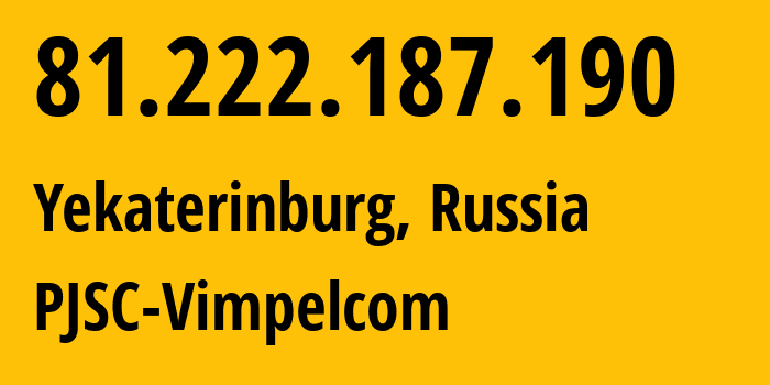 IP-адрес 81.222.187.190 (Екатеринбург, Свердловская Область, Россия) определить местоположение, координаты на карте, ISP провайдер AS16345 PJSC-Vimpelcom // кто провайдер айпи-адреса 81.222.187.190