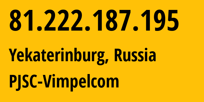 IP-адрес 81.222.187.195 (Екатеринбург, Свердловская Область, Россия) определить местоположение, координаты на карте, ISP провайдер AS16345 PJSC-Vimpelcom // кто провайдер айпи-адреса 81.222.187.195