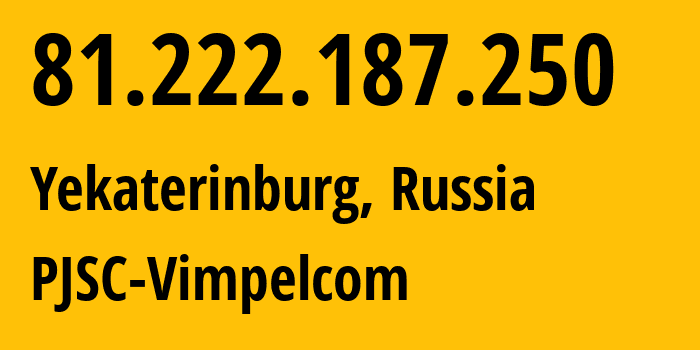 IP-адрес 81.222.187.250 (Екатеринбург, Свердловская Область, Россия) определить местоположение, координаты на карте, ISP провайдер AS16345 PJSC-Vimpelcom // кто провайдер айпи-адреса 81.222.187.250