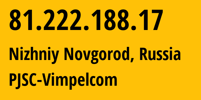 IP-адрес 81.222.188.17 (Нижний Новгород, Нижегородская Область, Россия) определить местоположение, координаты на карте, ISP провайдер AS16345 PJSC-Vimpelcom // кто провайдер айпи-адреса 81.222.188.17