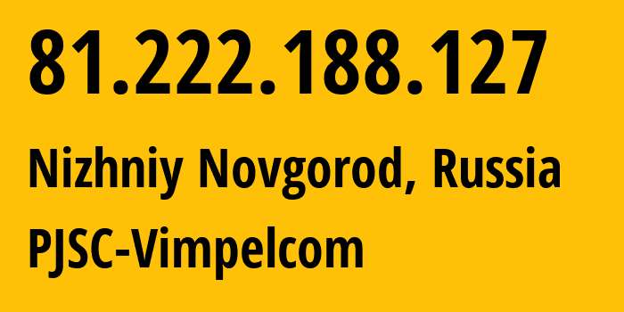 IP-адрес 81.222.188.127 (Нижний Новгород, Нижегородская Область, Россия) определить местоположение, координаты на карте, ISP провайдер AS16345 PJSC-Vimpelcom // кто провайдер айпи-адреса 81.222.188.127