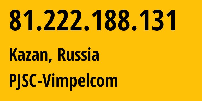 IP address 81.222.188.131 (Kazan, Tatarstan Republic, Russia) get location, coordinates on map, ISP provider AS16345 PJSC-Vimpelcom // who is provider of ip address 81.222.188.131, whose IP address