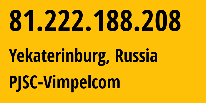IP-адрес 81.222.188.208 (Екатеринбург, Свердловская Область, Россия) определить местоположение, координаты на карте, ISP провайдер AS16345 PJSC-Vimpelcom // кто провайдер айпи-адреса 81.222.188.208