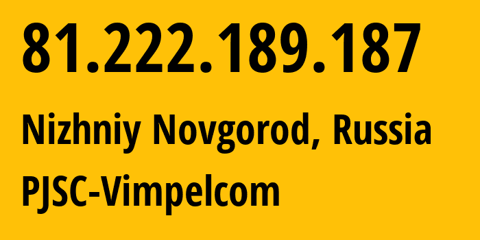 IP-адрес 81.222.189.187 (Нижний Новгород, Нижегородская Область, Россия) определить местоположение, координаты на карте, ISP провайдер AS16345 PJSC-Vimpelcom // кто провайдер айпи-адреса 81.222.189.187