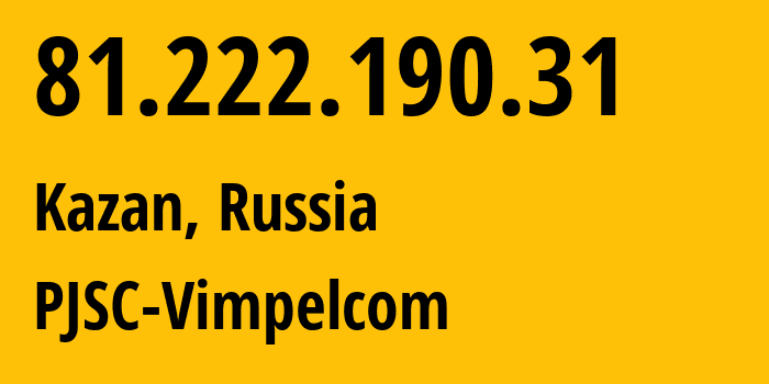 IP address 81.222.190.31 (Kazan, Tatarstan Republic, Russia) get location, coordinates on map, ISP provider AS16345 PJSC-Vimpelcom // who is provider of ip address 81.222.190.31, whose IP address