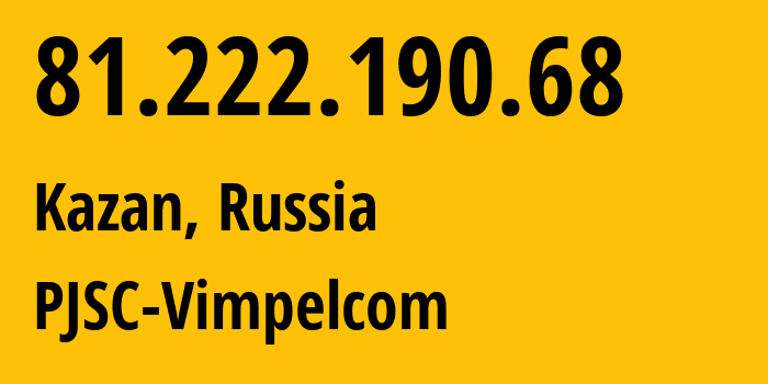 IP-адрес 81.222.190.68 (Казань, Татарстан, Россия) определить местоположение, координаты на карте, ISP провайдер AS16345 PJSC-Vimpelcom // кто провайдер айпи-адреса 81.222.190.68